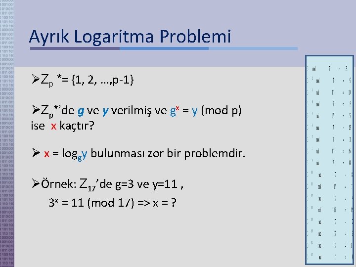 Ayrık Logaritma Problemi Zp *= {1, 2, …, p-1} Zp*’de g ve y verilmiş