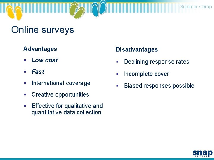 Summer Camp Online surveys Advantages Disadvantages § Low cost § Declining response rates §