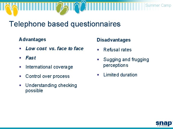 Summer Camp Telephone based questionnaires Advantages Disadvantages § Low cost vs. face to face