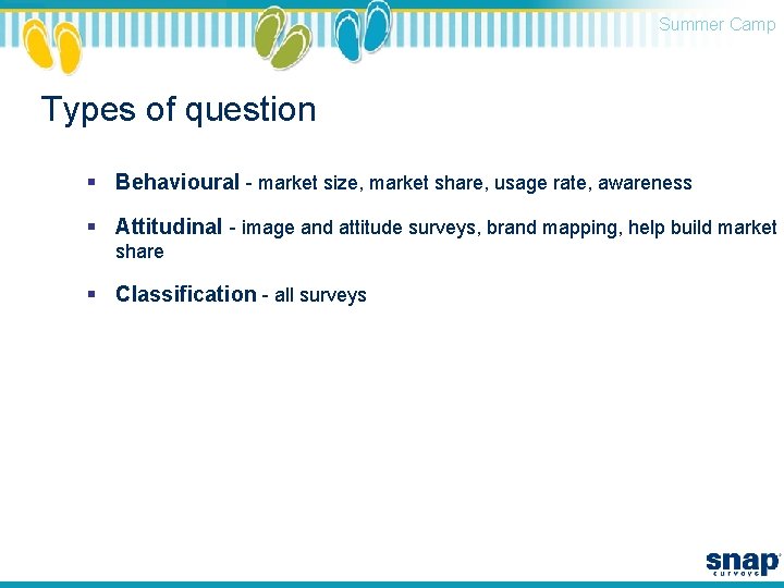 Summer Camp Types of question § Behavioural - market size, market share, usage rate,
