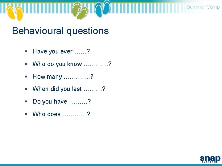 Summer Camp Behavioural questions § Have you ever ……? § Who do you know