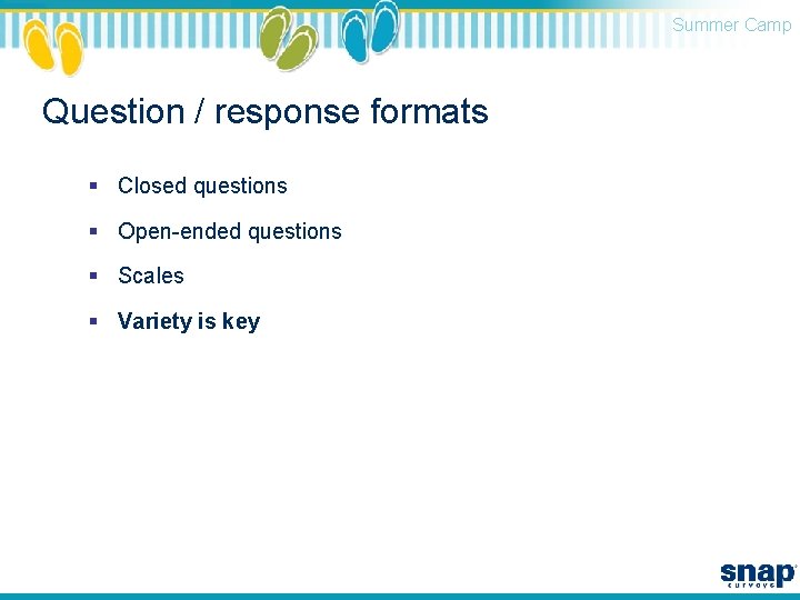 Summer Camp Question / response formats § Closed questions § Open-ended questions § Scales