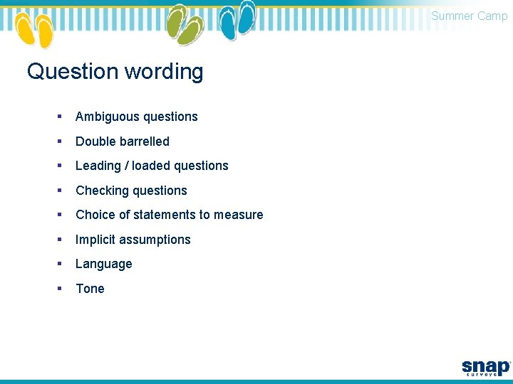 Summer Camp Question wording § Ambiguous questions § Double barrelled § Leading / loaded