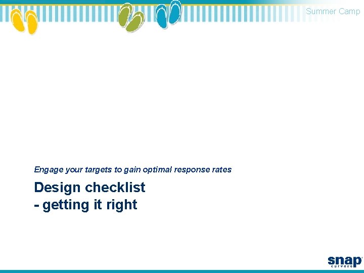 Summer Camp Engage your targets to gain optimal response rates Design checklist - getting