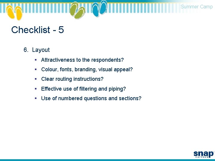 Summer Camp Checklist - 5 6. Layout § Attractiveness to the respondents? § Colour,