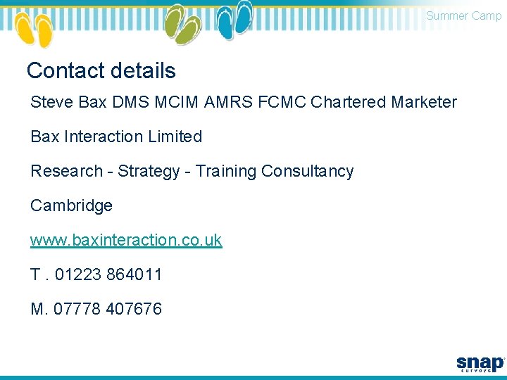 Summer Camp Contact details Steve Bax DMS MCIM AMRS FCMC Chartered Marketer Bax Interaction
