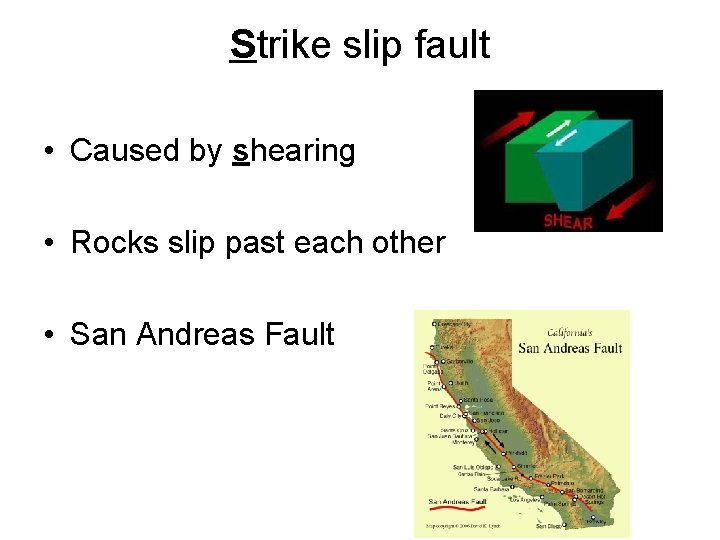 Strike slip fault • Caused by shearing • Rocks slip past each other •