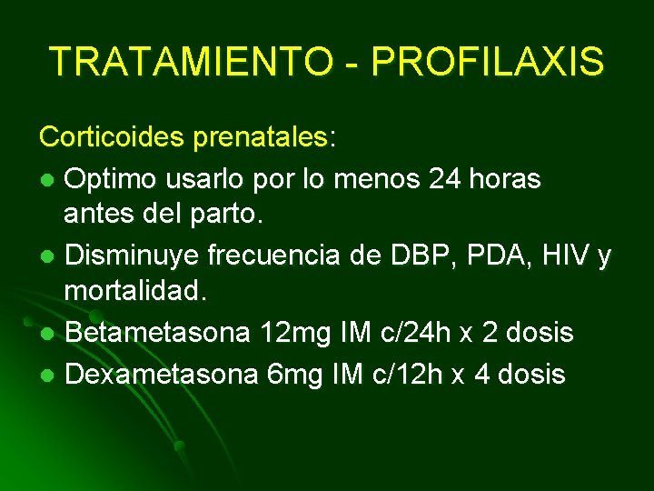 TRATAMIENTO - PROFILAXIS Corticoides prenatales: l Optimo usarlo por lo menos 24 horas antes