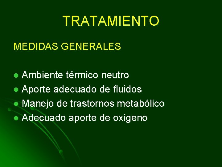 TRATAMIENTO MEDIDAS GENERALES Ambiente térmico neutro l Aporte adecuado de fluidos l Manejo de