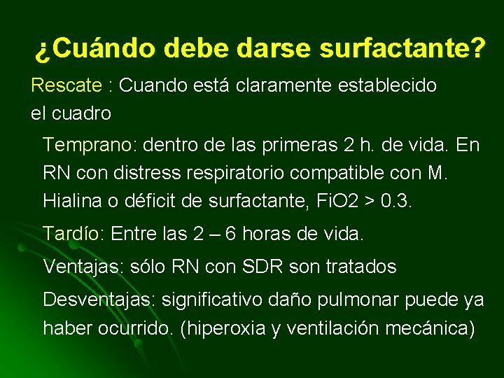 ¿Cuándo debe darse surfactante? Rescate : Cuando está claramente establecido el cuadro Temprano: dentro