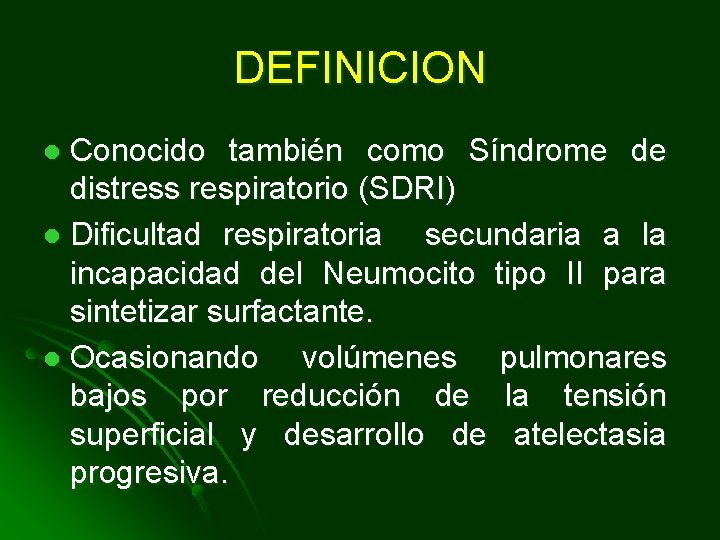 DEFINICION Conocido también como Síndrome de distress respiratorio (SDRI) l Dificultad respiratoria secundaria a