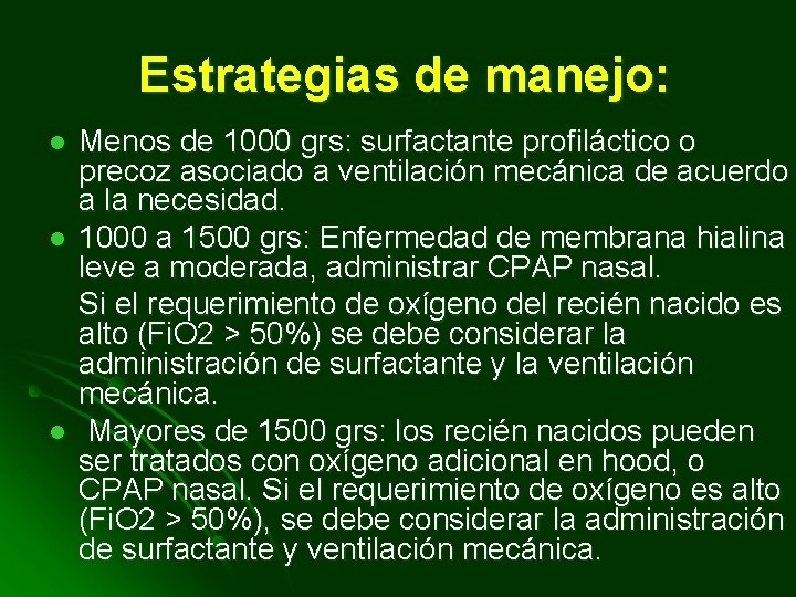  Estrategias de manejo: l l l Menos de 1000 grs: surfactante profiláctico o