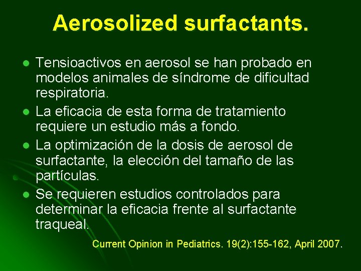 Aerosolized surfactants. l l Tensioactivos en aerosol se han probado en modelos animales de