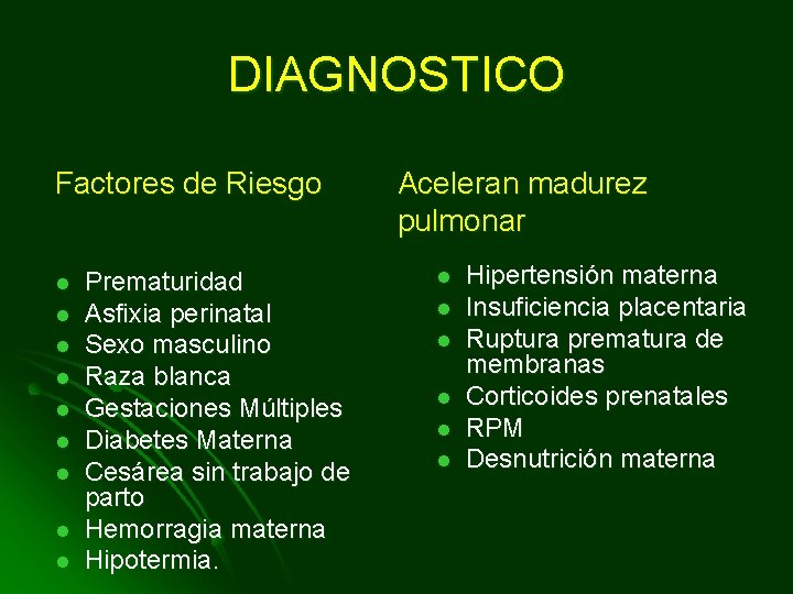 DIAGNOSTICO Factores de Riesgo l l l l l Prematuridad Asfixia perinatal Sexo masculino