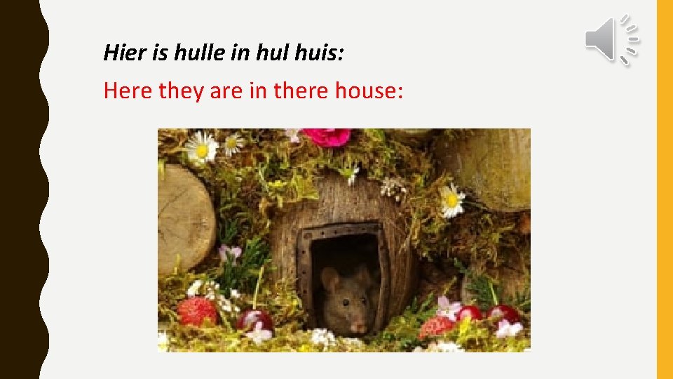 Hier is hulle in hul huis: Here they are in there house: 