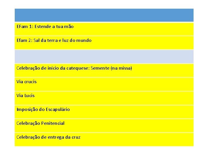 EFam 1: Estende a tua mão Efam 2: Sal da terra e luz do