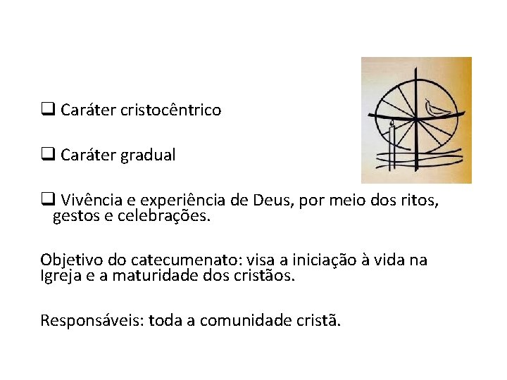 q Caráter cristocêntrico q Caráter gradual q Vivência e experiência de Deus, por meio