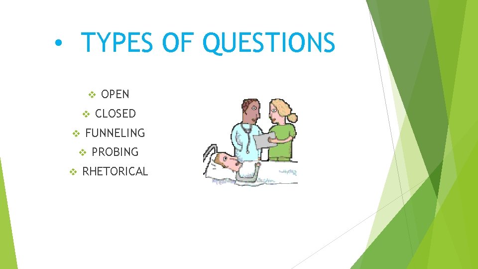  • TYPES OF QUESTIONS v v v CLOSED FUNNELING v v OPEN PROBING