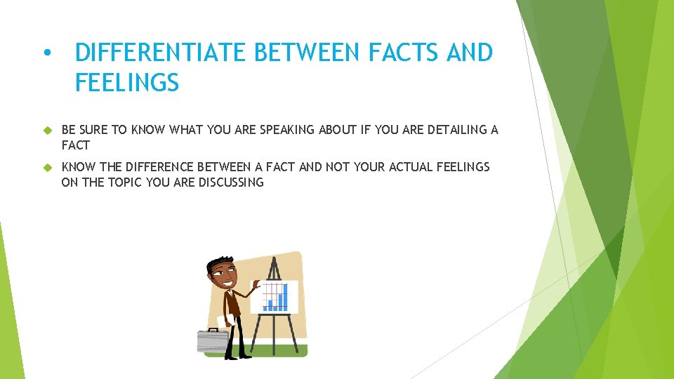  • DIFFERENTIATE BETWEEN FACTS AND FEELINGS BE SURE TO KNOW WHAT YOU ARE