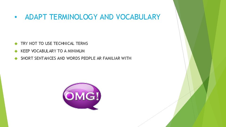  • ADAPT TERMINOLOGY AND VOCABULARY TRY NOT TO USE TECHNICAL TERMS KEEP VOCABULARY