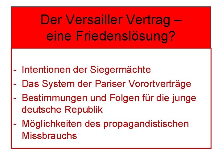 Der Versailler Vertrag – eine Friedenslösung? - Intentionen der Siegermächte - Das System der