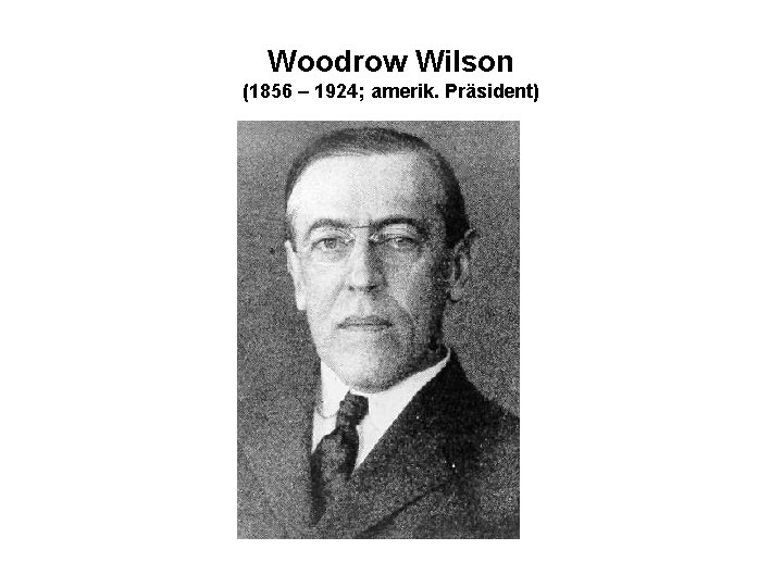 Woodrow Wilson (1856 – 1924; amerik. Präsident) 