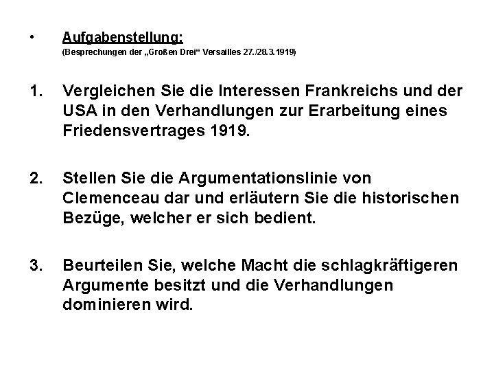  • Aufgabenstellung: (Besprechungen der „Großen Drei“ Versailles 27. /28. 3. 1919) 1. Vergleichen