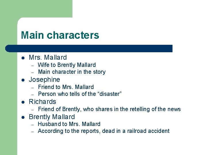 Main characters l Mrs. Mallard – – l Josephine – – l Friend to