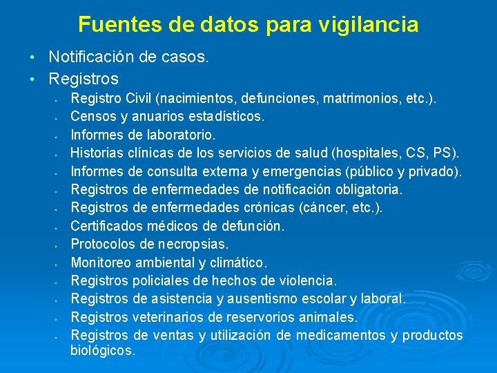 Fuentes de datos para vigilancia Notificación de casos. • Registros • • • •
