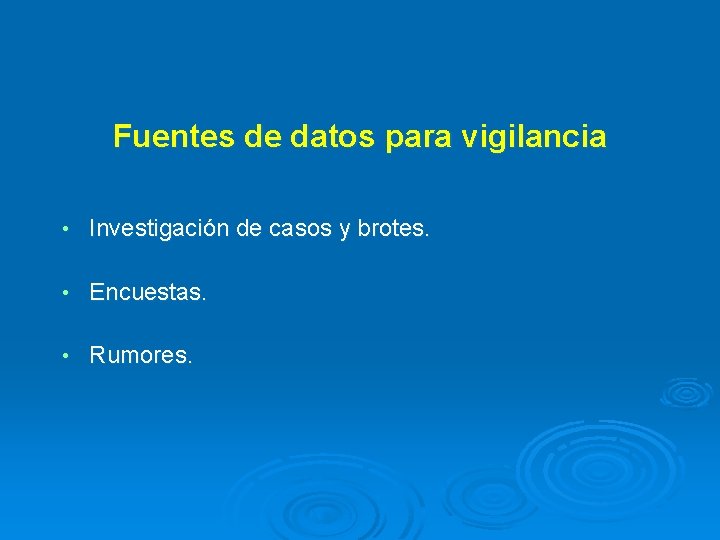 Fuentes de datos para vigilancia • Investigación de casos y brotes. • Encuestas. •