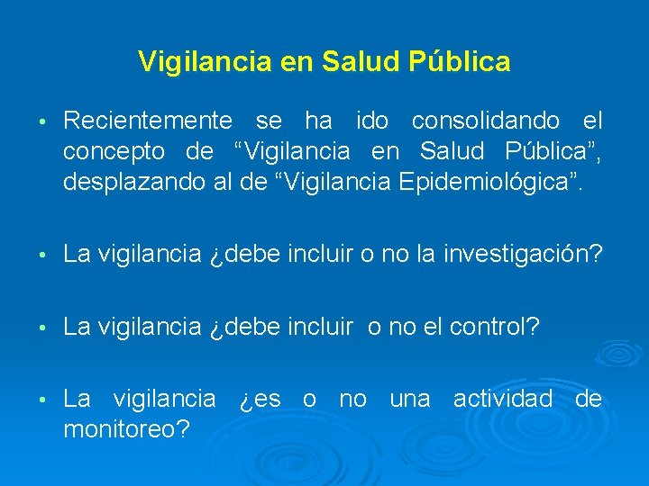 Vigilancia en Salud Pública • Recientemente se ha ido consolidando el concepto de “Vigilancia