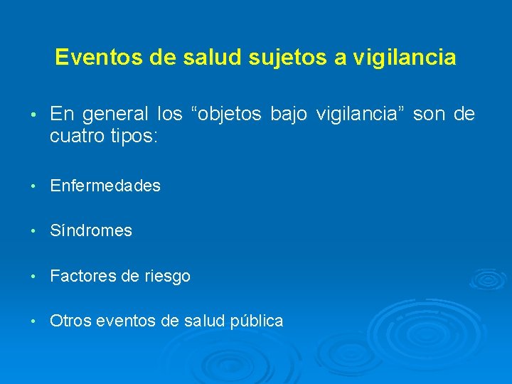 Eventos de salud sujetos a vigilancia • En general los “objetos bajo vigilancia” son