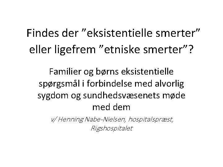 Findes der ”eksistentielle smerter” eller ligefrem ”etniske smerter”? Familier og børns eksistentielle spørgsmål i