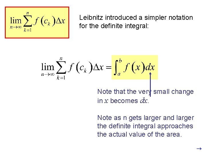 Leibnitz introduced a simpler notation for the definite integral: Note that the very small Leibnitz introduced a simpler notation for the definite integral: Note that the very small