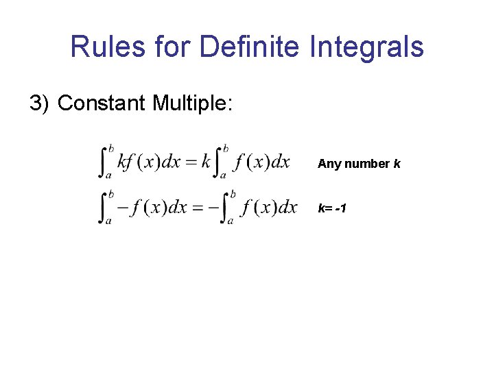 Rules for Definite Integrals 3) Constant Multiple: Any number k k= -1 Rules for Definite Integrals 3) Constant Multiple: Any number k k= -1