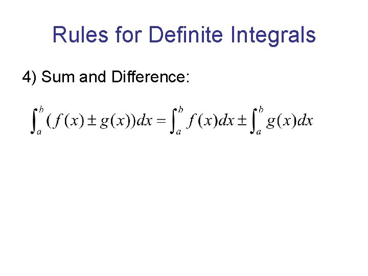 Rules for Definite Integrals 4) Sum and Difference: Rules for Definite Integrals 4) Sum and Difference: