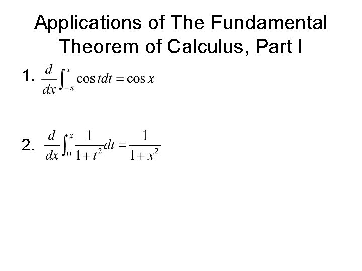 Applications of The Fundamental Theorem of Calculus, Part I 1. 2. Applications of The Fundamental Theorem of Calculus, Part I 1. 2.