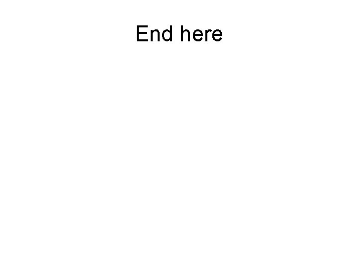 End here End here
