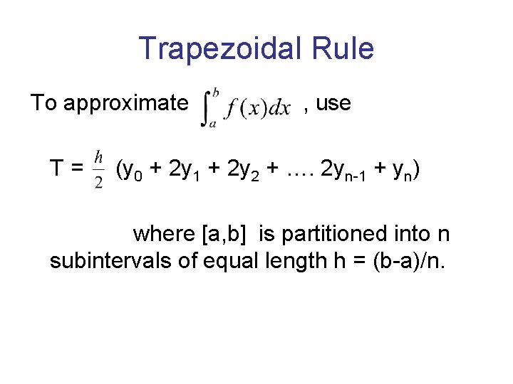 Trapezoidal Rule To approximate , use T = (y 0 + 2 y 1 Trapezoidal Rule To approximate , use T = (y 0 + 2 y 1