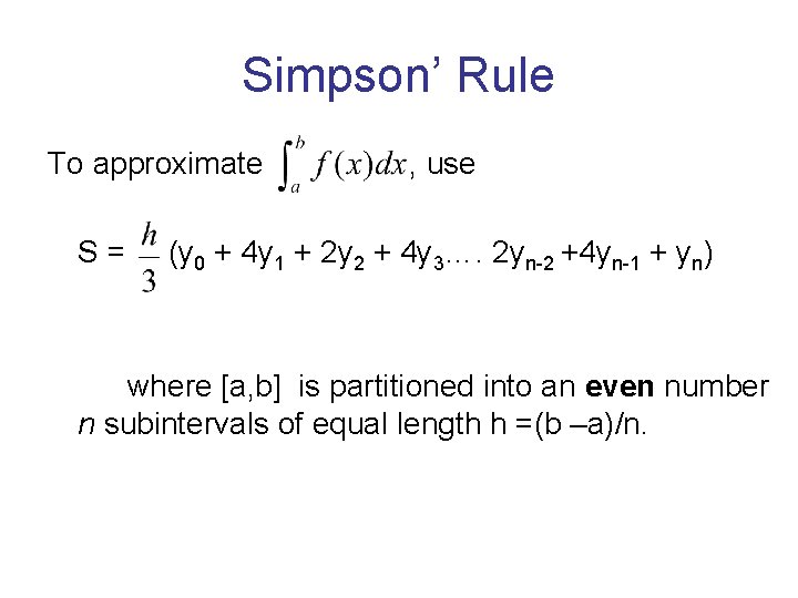 Simpson’ Rule To approximate , use S = (y 0 + 4 y 1 Simpson’ Rule To approximate , use S = (y 0 + 4 y 1
