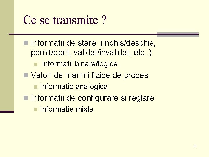 Ce se transmite ? n Informatii de stare (inchis/deschis, pornit/oprit, validat/invalidat, etc. . )