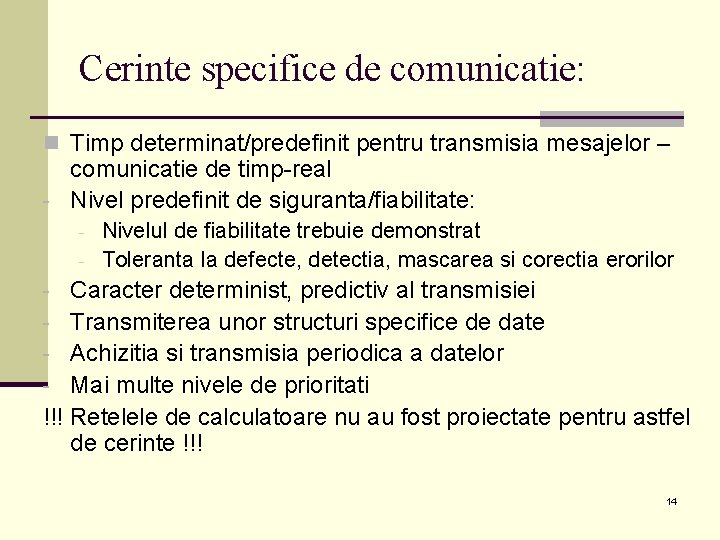 Cerinte specifice de comunicatie: n Timp determinat/predefinit pentru transmisia mesajelor – comunicatie de timp-real