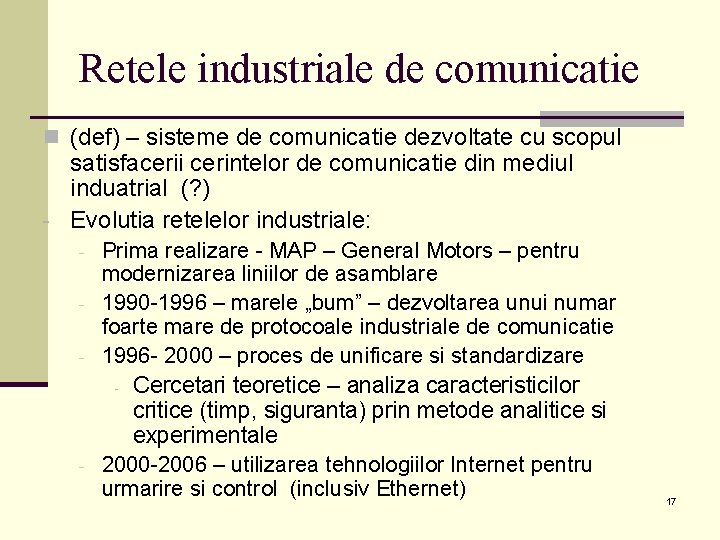 Retele industriale de comunicatie n (def) – sisteme de comunicatie dezvoltate cu scopul satisfacerii