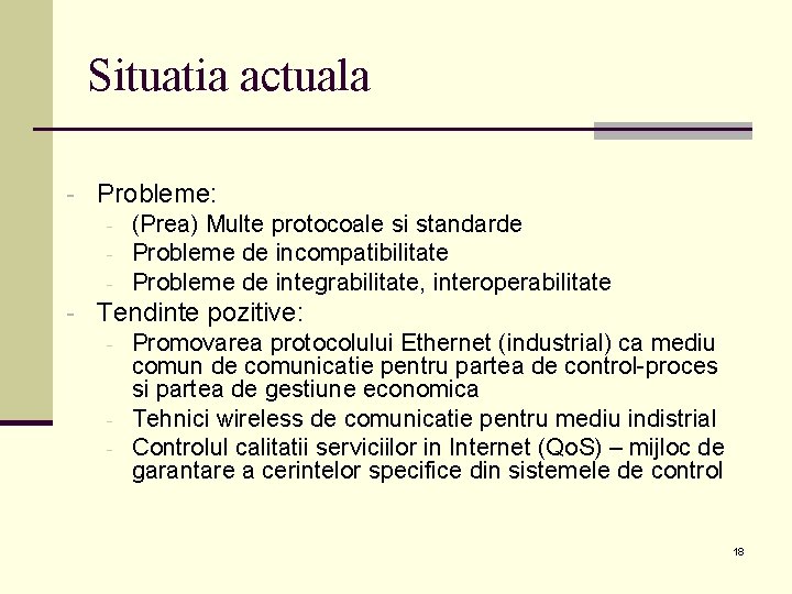 Situatia actuala - Probleme: - (Prea) Multe protocoale si standarde - Probleme de incompatibilitate