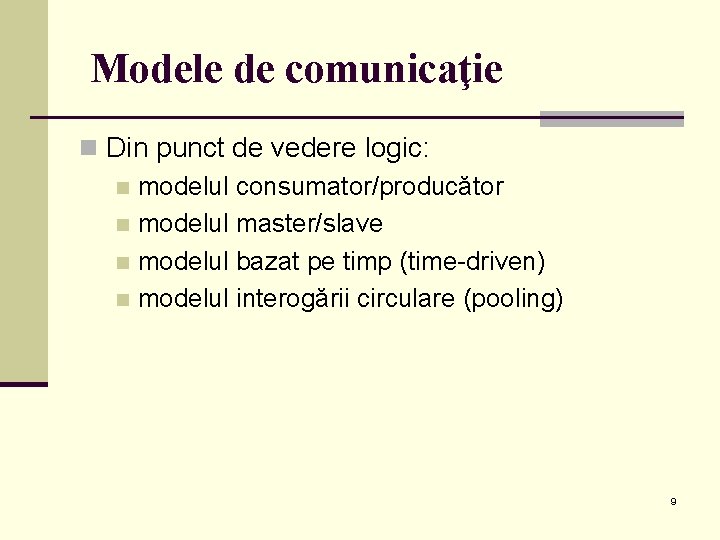 Modele de comunicaţie n Din punct de vedere logic: n modelul consumator/producător n modelul