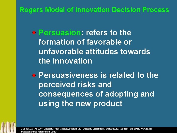 Rogers Model of Innovation Decision Process Persuasion: refers to the formation of favorable or