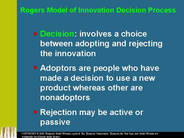 Rogers Model of Innovation Decision Process Decision: involves a choice between adopting and rejecting