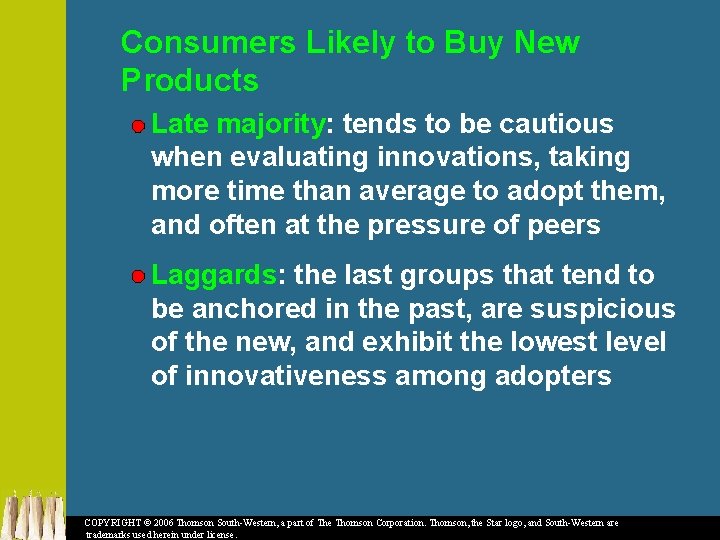 Consumers Likely to Buy New Products Late majority: tends to be cautious when evaluating