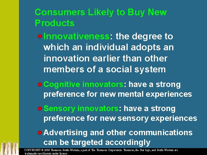 Consumers Likely to Buy New Products Innovativeness: the degree to which an individual adopts