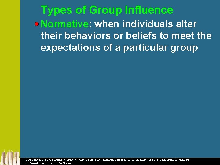 Types of Group Influence Normative: when individuals alter their behaviors or beliefs to meet